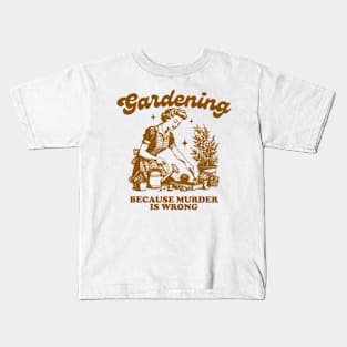 Gardening Because Murder Is Wrong Vintage Gardening Lover Kids T-Shirt